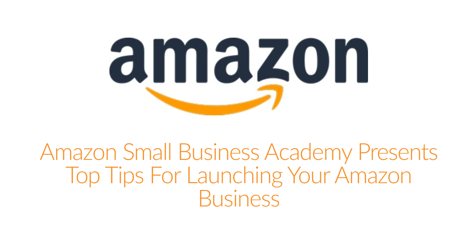 Webinar Amazon Small Business Academy Presents Top Tips for Launching